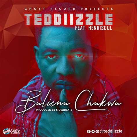 New Music Bulienu Chukwu Teddiizzle Ft Henrisoul Teddiizzle