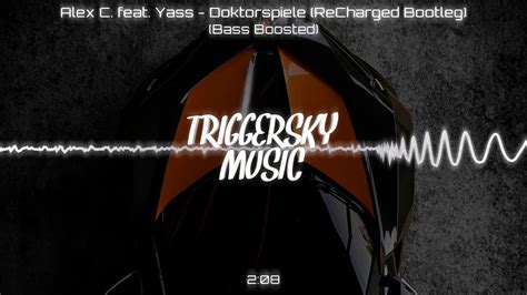 Alex C Feat Yass Doktorspiele Recharged Bootleg Bass Boosted Youtube