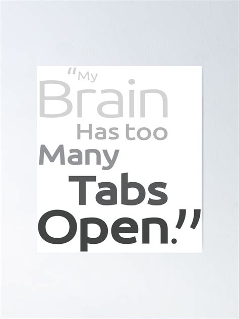 My Brain Has Too Many Tabs Open Poster For Sale By Fancynancyart