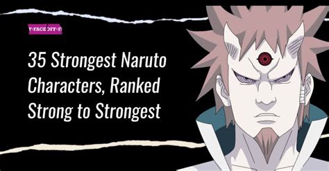 Top 35 Strongest Naruto Characters Ranked Strong To Strongest Faceoff