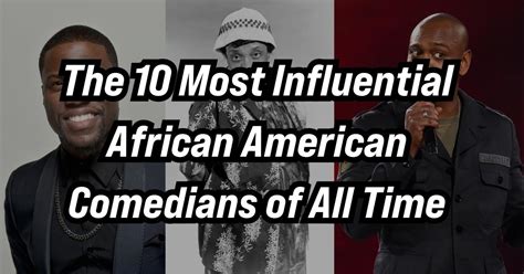 the 10 most influential african american comedians of all time melanin is life