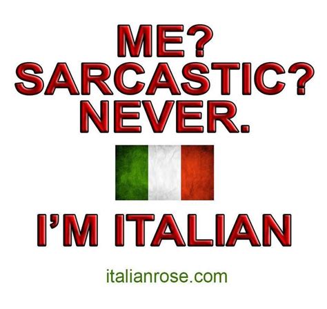 Funny Italian ~ Me Sarcastic Never I M Italian Italian Humor Italian Quotes Italian Memes