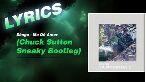 Sángo Me Dê Amor Chuck Sutton Sneaky Bootleg Mini Lyrics Lyricchallenge Youtube