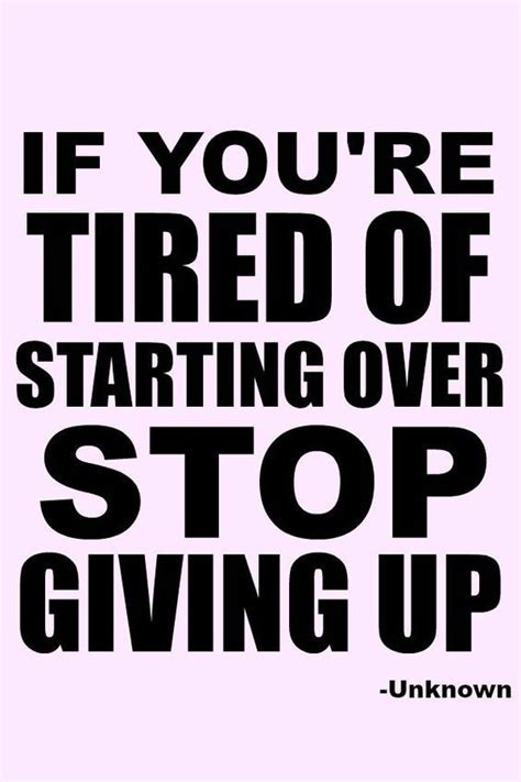 Keep Going If Youre Tired Of Starting Over Stop Giving Up Fitness