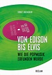 Von Edison bis Elvis. Wie die Popmusik erfunden wurde.