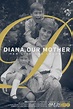 Diana, Our Mother: Her Life and Legacy (TV Movie 2017) - IMDb