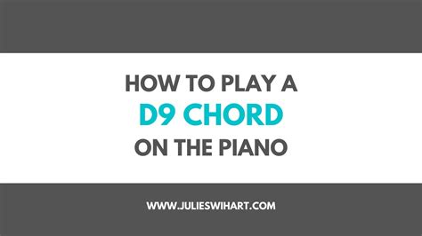 How To Play A D9 Chord On The Piano Julie Swihart