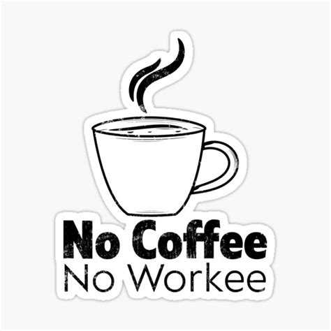 No Coffee No Workee Sticker For Sale By Mosta Designs Redbubble