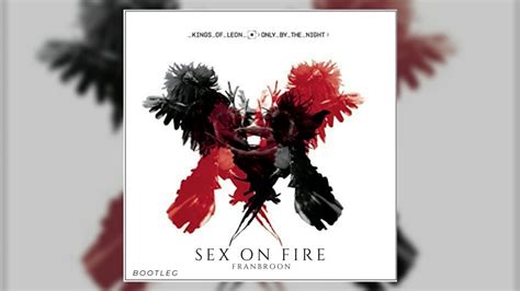 Kings Of Leon Sex On Fire Youtube