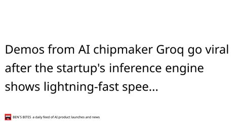 demos from ai chipmaker groq go viral after the startup s inference engine shows lightning fast