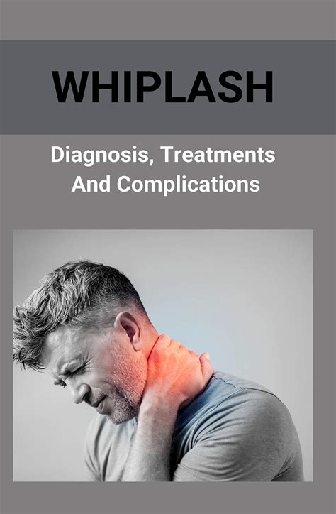 Whiplash Diagnosis Treatments And Complications How To Get A