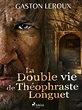 La Double vie de Théophraste Longuet de Gaston Leroux - ePub - Ebooks ...