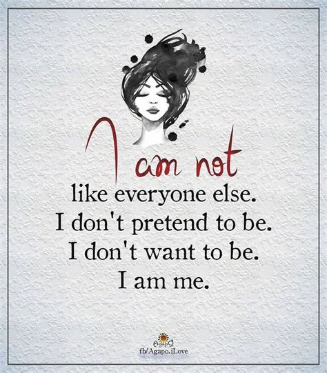 Quotes About Life I Am Not Like Everyone Else I Don T Pretend To Be