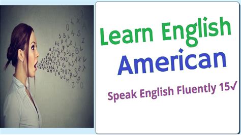 Learn English American Speak English Fluently 15 Youtube