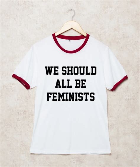 We Should All Be Feminists Shirts Ringer Feminist Shirt T Shirt White Tshirt Feminist T Shirt