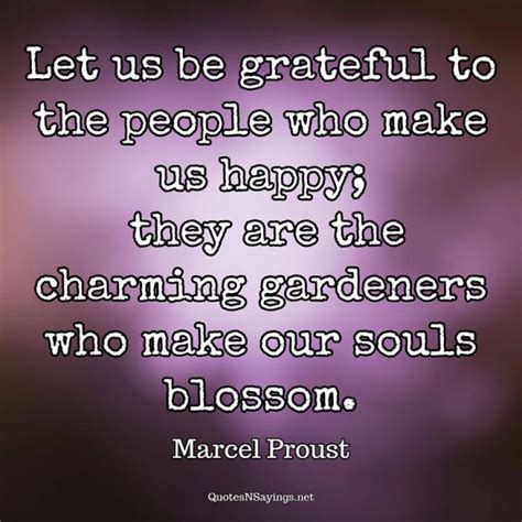 Let Us Be Grateful To The People Who Make Us Marcel Proust Quote