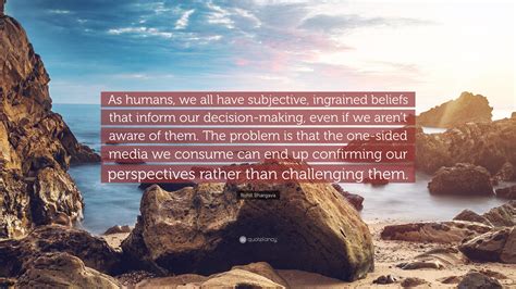 Rohit Bhargava Quote As Humans We All Have Subjective Ingrained
