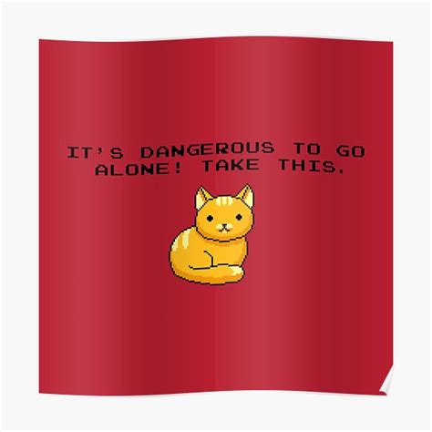 Its Dangerous To Go Alone Take This Cat Poster By Tobiasfonseca