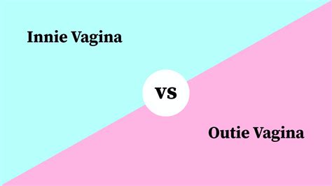Differences Between Innie Vagina And Outie Vagina