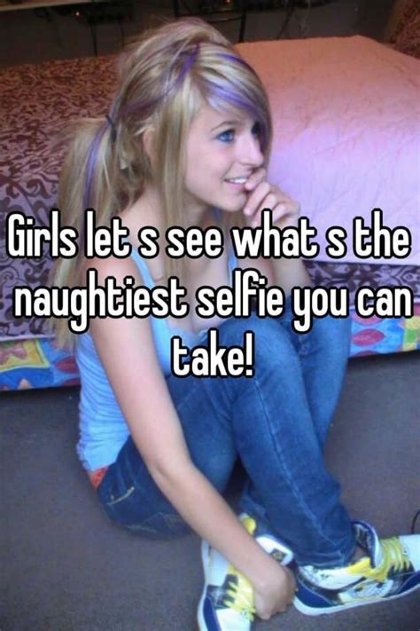 girls let s see what s the naughtiest selfie you can take