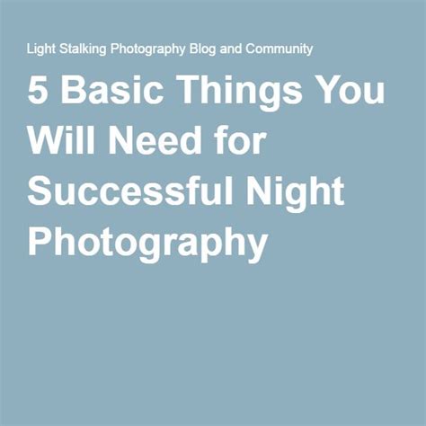 5 Basic Things You Will Need For Successful Night Photography Night