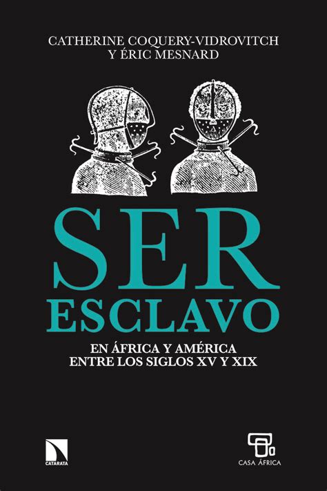 Descarga gratis el esclavo en pdf datos del libro editorial. Lea Ser esclavo en África y América en los siglos XV al XIX de Éric Mesnard y Catherine Coquery ...