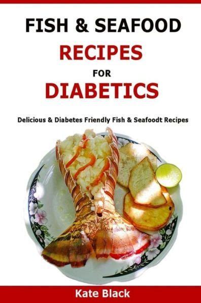 Place under a hot oven grill until sizzling. Fish & Seafood Recipes For Diabetics: Delicious & Diabetes ...