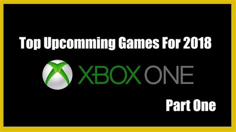 Top Upcoming Xbox One Games For 2018 Part One Youtube