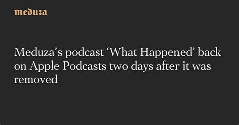 Meduzas Podcast ‘what Happened Back On Apple Podcasts Two Days After