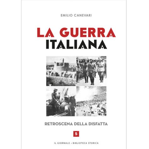 La Guerra Italiana Retroscena Della Disfatta Di Emilio Canevari Vol5 Store Ilgiornale