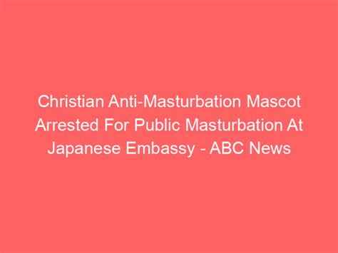Christian Anti Masturbation Mascot Arrested For Public Masturbation At