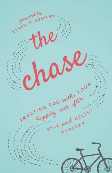 The Chase Trusting God With Your Happily Ever After By Kyle Kupecky
