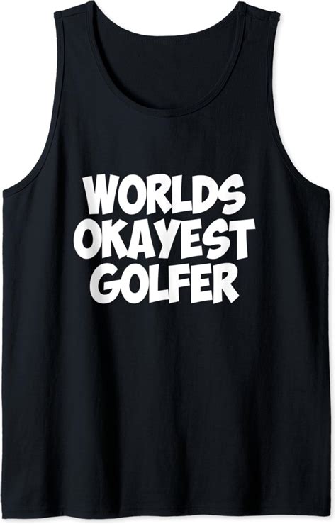 Funny Golf Worlds Okayest Golfer T Birthday Tank Top