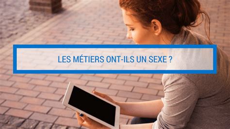 Les Metiers Ont Ils Un Sexe Réinventer Son Travail