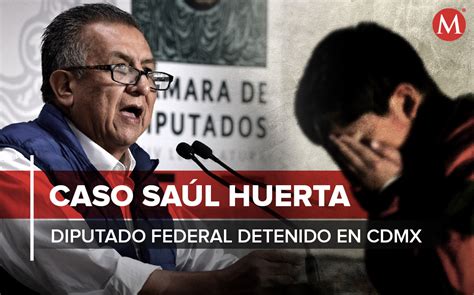 Caso De Diputado Saúl Huerta Qué Hizo De La Detención A Su Desafuero Grupo Milenio