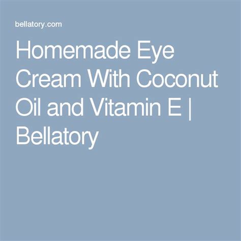 Homemade Eye Cream With Coconut Oil And Vitamin E Homemade Eye Cream