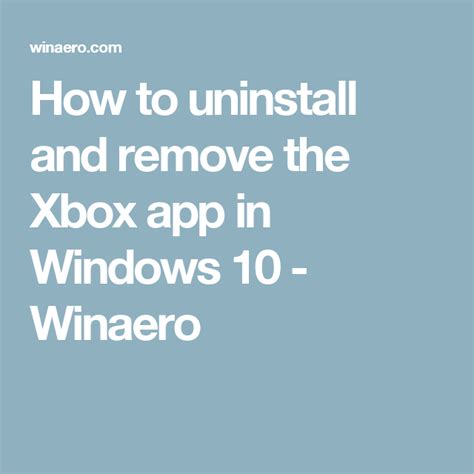 How To Uninstall And Remove The Xbox App In Windows 10 Winaero How