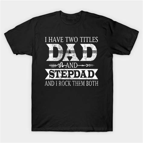 Dad And Stepdad Shirt For Fathers Day Step Dad Ts T Shirt Teepublic