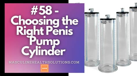 58 Choosing The Right Penis Pump Cylinder Youtube