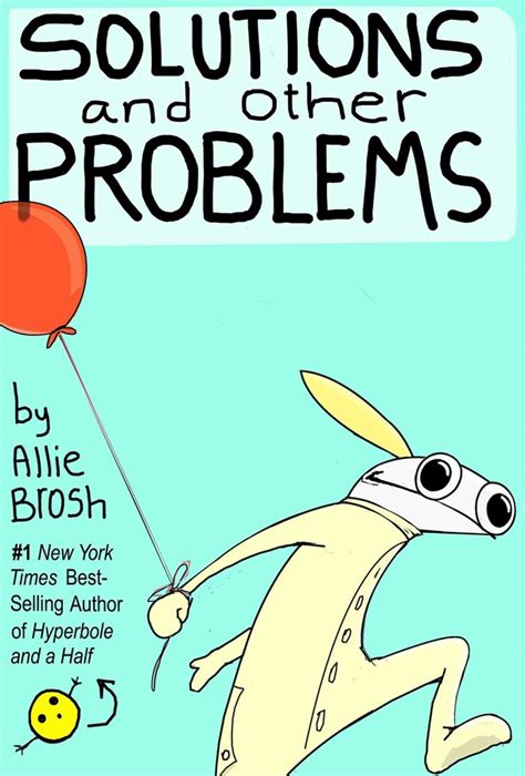 Electrical engineering will have a lot to contribute to the solution of the energy problem by finding ways to transmit larger amounts of electricity a variety of people come up with a variety of solutions when you seek help for any problems faced on site. Solutions and Other Problems | Book by Allie Brosh ...