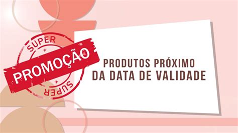 Produtos Pr Ximos Da Data De Validade Como Deve Ser Informado Ao