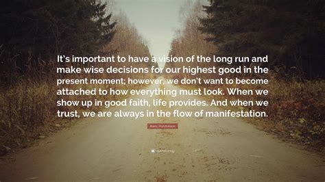 Alaric Hutchinson Quote Its Important To Have A Vision Of The Long