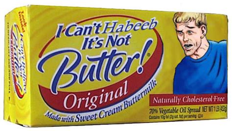 I Cant Habeeb Its Not Butter I Cant Believe Its Not Butter