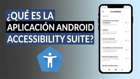 ¿qué Es Y Para Qué Sirve La Aplicación Android Accessibility Suite Y