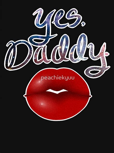 Yes Daddy T Shirt By Peachiekyuu Redbubble