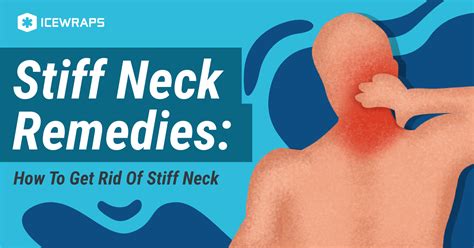 Stiff Neck Remedies How To Get Rid Of Stiff Neck Icewraps