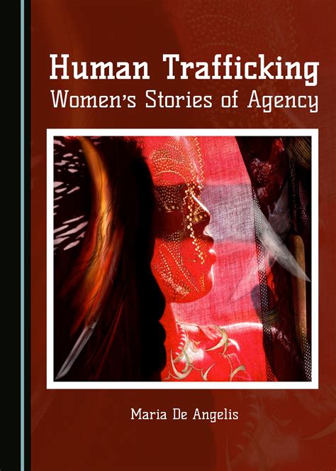 Human Trafficking Womens Stories Of Agency Cambridge Scholars Publishing