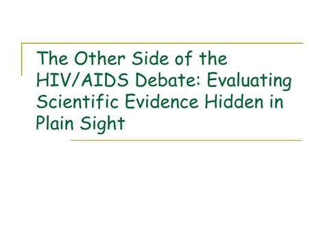 ppt the other side of the hiv aids debate evaluating scientific evidence hidden in plain