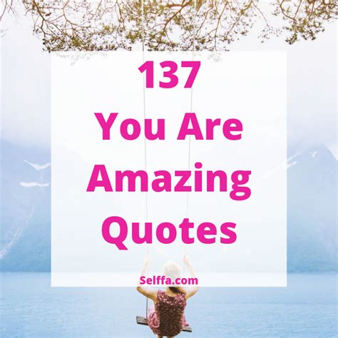137 You Are Amazing Quotes And Sayings Selffa