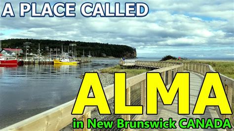 A Place Called Alma In New Brunswick Canada Youtube